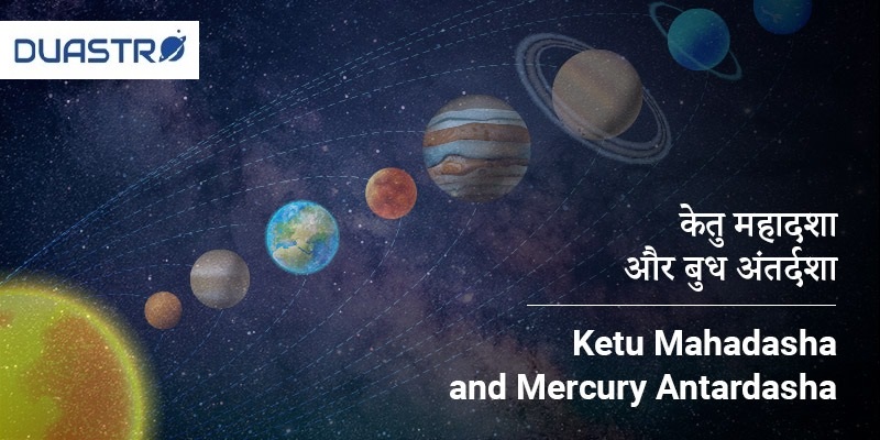 Ketu Mahadasha and Mercury Antardasha